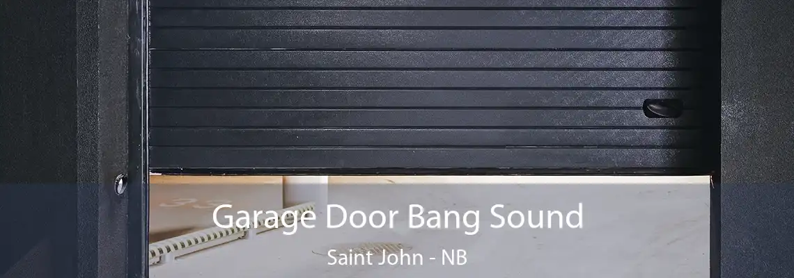 Garage Door Bang Sound Saint John - NB