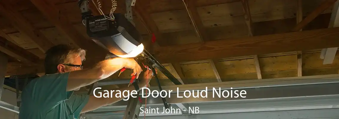 Garage Door Loud Noise Saint John - NB