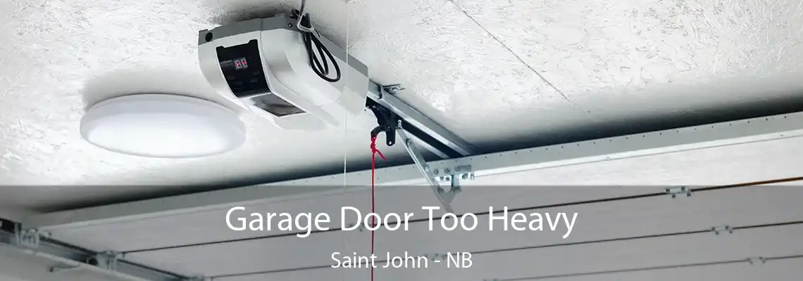 Garage Door Too Heavy Saint John - NB
