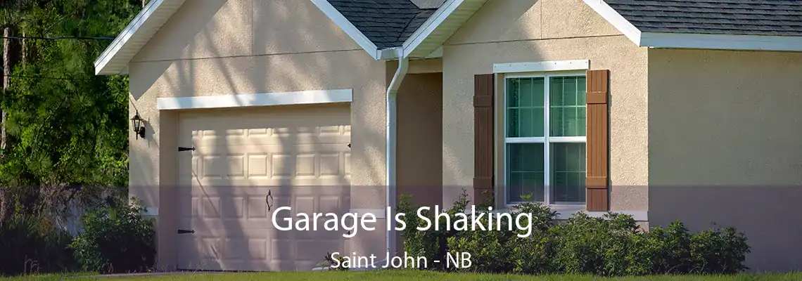 Garage Is Shaking Saint John - NB