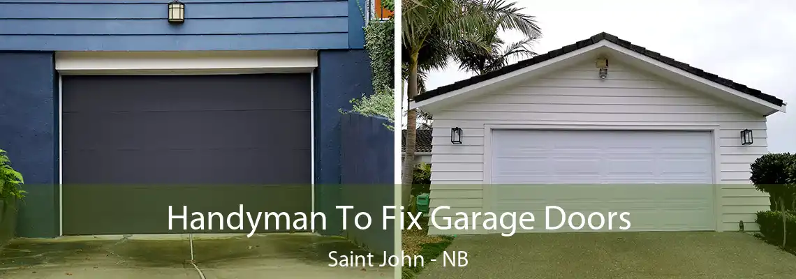 Handyman To Fix Garage Doors Saint John - NB