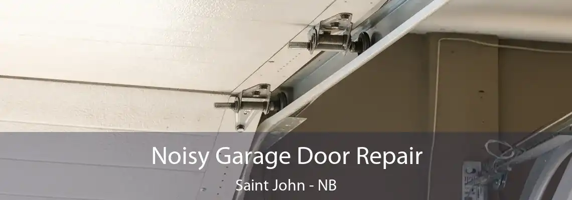 Noisy Garage Door Repair Saint John - NB