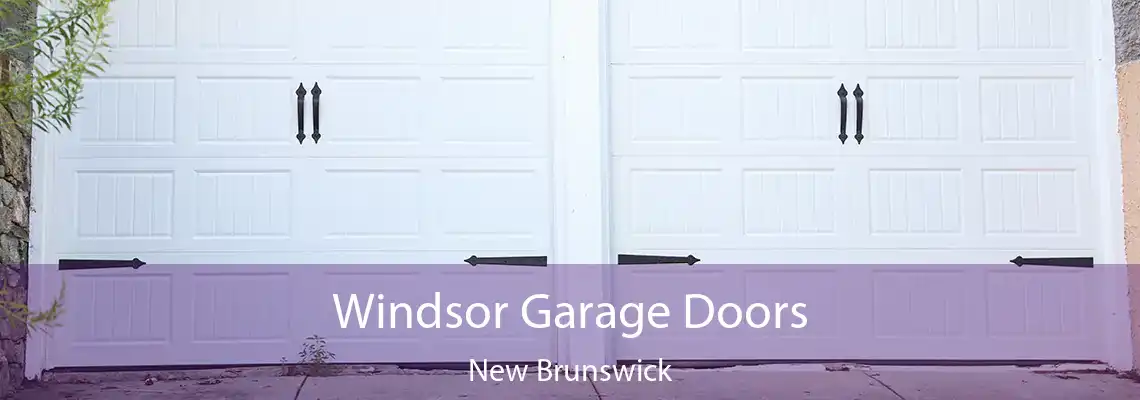 Windsor Garage Doors New Brunswick